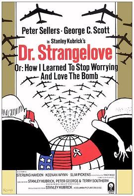 奇爱博士 Dr. Strangelove or: How I Learned to Stop Worrying and Love the Bomb